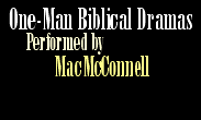One man Biblical dramas starring Mac McConnell 