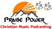 Praise Power, Podcasting Christian Indie Music to the world
